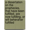 A Dissertation On The Prophecies, That Have Been Fulfilled, Are Now Fulfilling, Or Will Beherafter Fulfilled door George Stanley Faber