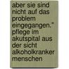 Aber Sie Sind Nicht Auf Das Problem Eingegangen." Pflege Im Akutspital Aus Der Sicht Alkoholkranker Menschen door Andreas Bolliger