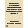 Annual Report Of The Bureau Of American Ethnology To The Secretary Of The Smithsonian Institution (Volume 2) by Smithsonian Institution Ethnology
