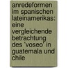 Anredeformen Im Spanischen Lateinamerikas: Eine Vergleichende Betrachtung Des 'Voseo' In Guatemala Und Chile door Katharina Kirsch De Fernandez