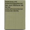 Bedeutung Und Entwicklungspotenzial Des User-Interfaces Als Teil Der Unternehmensinternen Corporate Identity door Natalino Acri