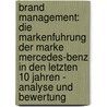 Brand Management: Die Markenfuhrung Der Marke Mercedes-Benz In Den Letzten 10 Jahren - Analyse Und Bewertung by Marc-Andre Wille