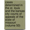 Cases Determined In The St. Louis And The Kansas City Courts Of Appeals Of The State Of Missouri (Volume 50) door Missouri Courts of Appeals