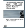 De L'Administration De Louis 14 (1661-1672) D'Aprï¿½S Les Mï¿½Moires Inï¿½Dits D'Olivier D'Ormesson by Pierre Adolphe Ch ruel