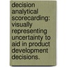 Decision Analytical Scorecarding: Visually Representing Uncertainty To Aid In Product Development Decisions. by Whitfield Ja Fowler