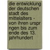 Die Entwicklung Der Deutschen Stadt Des Mittelalters - Von Ihren Urspr Ngen Bis Zum Ende Des 13. Jahrhundert door Stephan Happel