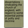 Dissertations Vindicating The Church Of England, With Regard To Some Essential Points Of Polity And Doctrine by Sir John Sinclair