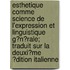 Esthetique Comme Science De L'Expression Et Linguistique G?N?Rale; Traduit Sur La Deuxi?Me ?Dition Italienne