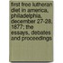 First Free Lutheran Diet In America, Philadelphia, December 27-28, 1877; The Essays, Debates And Proceedings