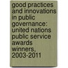 Good Practices And Innovations In Public Governance: United Nations Public Service Awards Winners, 2003-2011 by United Nations