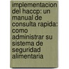 Implementacion Del Haccp: Un Manual De Consulta Rapida: Como Administrar Su Sistema De Seguridad Alimentaria door Edward H. Manley