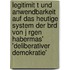 Legitimit T Und Anwendbarkeit Auf Das Heutige System Der Brd Von J Rgen Habermas' 'Deliberativer Demokratie'