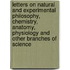 Letters On Natural And Experimental Philosophy, Chemistry, Anatomy, Physiology And Other Branches Of Science