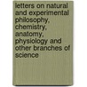 Letters On Natural And Experimental Philosophy, Chemistry, Anatomy, Physiology And Other Branches Of Science by Jeremiah Joyce