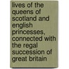 Lives Of The Queens Of Scotland And English Princesses, Connected With The Regal Succession Of Great Britain door Agnes Strickland