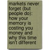 Markets Never Forget (But People Do): How Your Memory Is Costing You Money And Why This Time Isn't Different door Lara W. Hoffmans