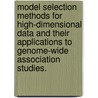 Model Selection Methods For High-Dimensional Data And Their Applications To Genome-Wide Association Studies. door Zheyang Wu