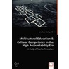Multicultural Education & Cultural Competence In The High Accountability Era - A Study Of Teacher Perception by Jennifer L. Morley
