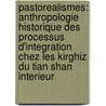 Pastorealismes: Anthropologie Historique Des Processus D'Integration Chez Les Kirghiz Du Tian Shan Interieur door Svetlana Jacquesson