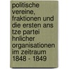 Politische Vereine, Fraktionen Und Die Ersten Ans Tze Partei Hnlicher Organisationen Im Zeitraum 1848 - 1849 by Matth Us Kleine Hillmann