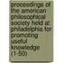 Proceedings Of The American Philosophical Society Held At Philadelphia For Promoting Useful Knowledge (1-50)
