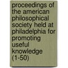 Proceedings Of The American Philosophical Society Held At Philadelphia For Promoting Useful Knowledge (1-50) door Philosop American Philosophical Society