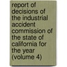 Report Of Decisions Of The Industrial Accident Commission Of The State Of California For The Year (Volume 4) door California Industrial Commission