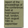 Report Of The Proceedings Of The Conference; Held At Freemasons' Hall, London, From August 19Th To September door Evangelical Alliance for Conference
