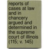 Reports Of Cases At Law And In Chancery Argued And Determined In The Supreme Court Of Illinois (115; V. 145) by Illinois Supreme Court