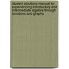 Student Solutions Manual For Experiencing Introductory And Intermediate Algebra Through Functions And Graphs door Joanne Thomasson