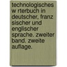 Technologisches W Rterbuch In Deutscher, Franz Sischer Und Englischer Sprache. Zweiter Band. Zweite Auflage. door Oskar Mothes