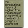 The Constitutional History Of England From The Accession Of Henry Vii To The Death Of George Ii 2 Volume Set door Lld Henry Hallam