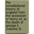 The Constitutional History Of England From The Accession Of Henry Vii, To The Death Of George Ii. (volume 3)