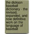 The Dickson Baseball Dictionary - The Revised, Expanded, And Now Definitive Work On The Language Of Baseball
