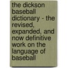 The Dickson Baseball Dictionary - The Revised, Expanded, And Now Definitive Work On The Language Of Baseball door Paul Dickson