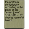 The Northern Confederacy According To The Plans Of The "Essex Junto", 1796-1814 ... By Charles Raymond Brown door Charles Raymond Brown