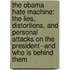 The Obama Hate Machine: The Lies, Distortions, And Personal Attacks On The President--And Who Is Behind Them