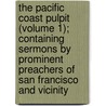 The Pacific Coast Pulpit (Volume 1); Containing Sermons By Prominent Preachers Of San Francisco And Vicinity door Charles F. Whitton