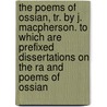 The Poems Of Ossian, Tr. By J. Macpherson. To Which Are Prefixed Dissertations On The Ra And Poems Of Ossian door Ossian