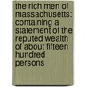 The Rich Men Of Massachusetts: Containing A Statement Of The Reputed Wealth Of About Fifteen Hundred Persons door J.W. Greene