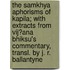 The Samkhya Aphorisms Of Kapila; With Extracts From Vij?Ana Bhiksu's Commentary, Transl. By J. R. Ballantyne