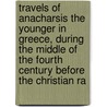 Travels Of Anacharsis The Younger In Greece, During The Middle Of The Fourth Century Before The Christian Ra door Jean Jacques Barthelemy
