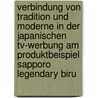 Verbindung Von Tradition Und Moderne In Der Japanischen Tv-Werbung Am Produktbeispiel Sapporo Legendary Biru door Niklas Weith