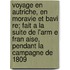 Voyage En Autriche, En Moravie Et Bavi Re; Fait A La Suite De L'Arm E Fran Aise, Pendant La Campagne De 1809