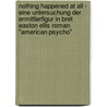 Nothing Happened At All - Eine Untersuchung Der Ermittlerfigur In Bret Easton Ellis Roman "American Psycho" door Emma Jane Stone