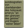 Autobiografien Von Uberlebenden Des Holocaust. Amerys "An Den Grenzen Des Geistes" Und Klugers "Weiter Leben" by Sabine Stellamanns