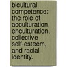 Bicultural Competence: The Role Of Acculturation, Enculturation, Collective Self-Esteem, And Racial Identity. door Silvia Lore Mazzula