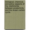 Biological, Chemical, And Policy Aspects Of The Relationship Between Productivity And The Ocean Carbon Cycle. by Eric Stefan Egleston