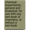 Chemical Experiments, General And Analytical; For Use With Any Text-Book Of Chemistry, Or Without A Text-Book door Rufus Phillips Williams