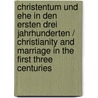 Christentum Und Ehe in Den Ersten Drei Jahrhunderten / Christianity and Marriage in the First Three Centuries door Herbert Herbert Preisker